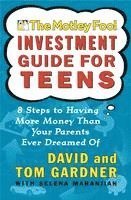 David Gardner, Tom Gardner - The Motley Fool Investment Guide for Teens: 8 Steps to Having More Money Than Your Parents Ever Dreamed of, Häftad