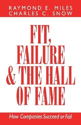 Charles C. Snow, Raymond E. Miles - Fit, Failure & the Hall of Fame, Häftad