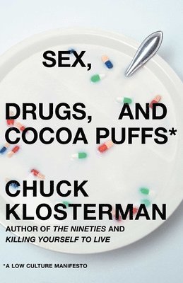 Chuck Klosterman - Sex, Drugs, and Cocoa Puffs, Inbunden