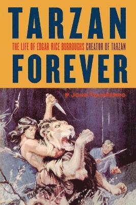 John Taliaferro - Tarzan Forever: The Life of Edgar Rice Burroughs the Creator of Tarzan, Häftad