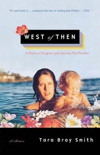 bokomslag West of Then: A Mother, a Daughter, and a Journey Past Paradise