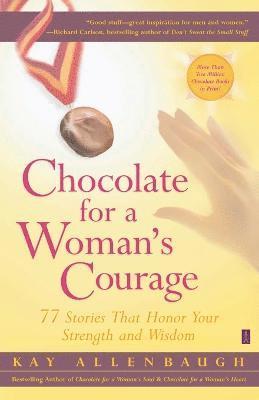 bokomslag Chocolate for a Woman's Courage: 77 Stories that Honor Your Strength and Wisdom