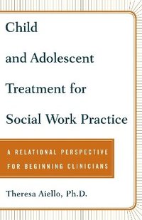 bokomslag Child and Adolescent Treatment for Social Work Practice
