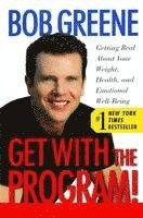 Bob Greene - Get with the Program!: Getting Real about Your Weight, Health, and Emotional Well-Being, Häftad