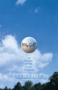bokomslag Why Golf? The Mystery of the Game Revisited