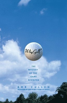 Bob Cullen - Why Golf? The Mystery of the Game Revisited, Häftad