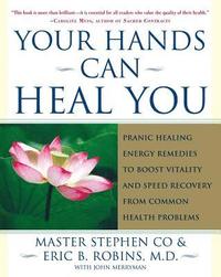 bokomslag Your Hands Can Heal You: Pranic Healing Energy Remedies to Boost Vitality and Speed Recovery from Common Health Problems