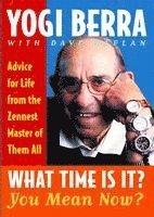 bokomslag What Time Is It? You Mean Now?: Advice for Life from the Zennest Master of Them All