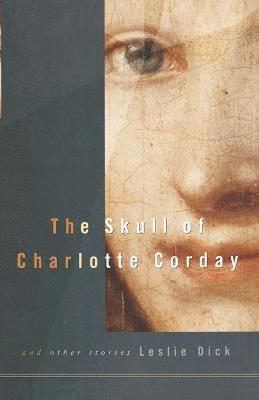 Leslie Dick - Skull of Charlotte Corday, Häftad
