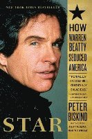 bokomslag Star: How Warren Beatty Seduced America