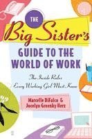 bokomslag The Big Sister's Guide to the World of Work: The Inside Rules Every Working Girl Must Know