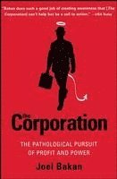 bokomslag The Corporation: The Pathological Pursuit of Profit and Power