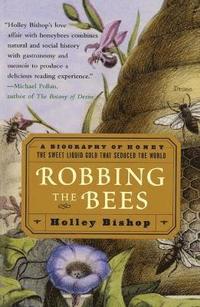 bokomslag Robbing the Bees: A Biography of Honey-The Sweet Liquid That Seduced the World