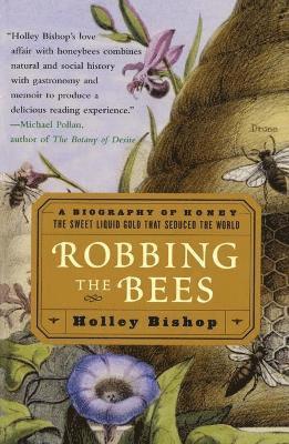 Robbing the Bees: A Biography of Honey-The Sweet Liquid That Seduced the World 1