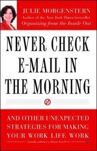 bokomslag Never Check E-mail in the Morning: And Other Unexpected Strategies for Making Your Work Life Work