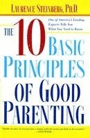 Laurence Steinberg - The Ten Basic Principles of Good Parenting, Häftad