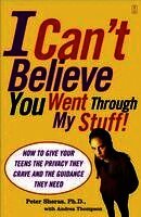 I Can't Believe You Went Through My Stuff!: How to Give Your Teens the Privacy They Crave and the Guidance They Need