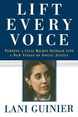 Lani Guinier - Lift Every Voice: Turning a Civil Rights Setback Into a New Vision of Social Justice, Häftad