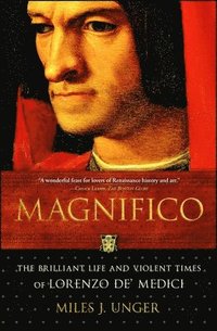 bokomslag Magnifico: The Brilliant Life and Violent Times of Lorenzo De' Medici