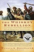 bokomslag The Whiskey Rebellion: George Washington, Alexander Hamilton, and the Frontier Rebels Who Challenged America's Newfound Sovereignty