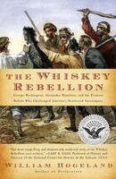 William Hogeland - The Whiskey Rebellion: George Washington, Alexander Hamilton, and the Frontier Rebels Who Challenged America's Newfound Sovereignty, Häftad