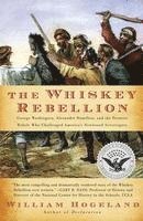 The Whiskey Rebellion: George Washington, Alexander Hamilton, and the Frontier Rebels Who Challenged America's Newfound Sovereignty 1