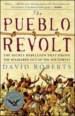 David Roberts - The Pueblo Revolt: The Secret Rebellion That Drove the Spaniards Out of the Southwest, Häftad