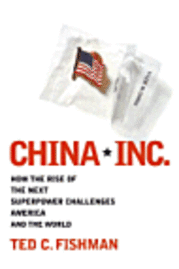 Ted C Fishman - China, Inc, Inbunden