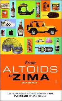 bokomslag From Altoids to Zima: The Surprising Stories Behind 125 Famous Brand Names