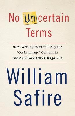 William Safire - No Uncertain Terms: More Writing from the Popular on Language Column in the New York Times Magazine, Häftad