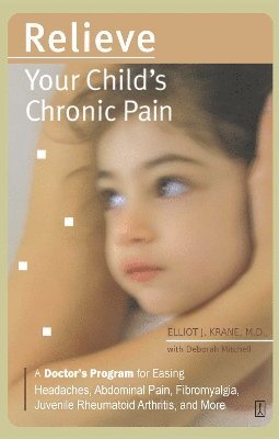 Elliot J. Krane, Elliot J Krane - Relieve Your Child's Chronic Pain, Häftad