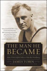 bokomslag Man He Became: How FDR Defied Polio to Win the Presidency