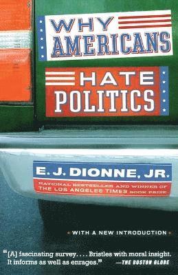 E. J. Dionne, E. J. Jr. Dionne - Why Americans Hate Politics, Häftad