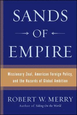Robert W. Merry - Sands of Empire, Häftad