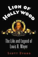 bokomslag Lion of Hollywood: The Life and Legend of Louis B. Mayer