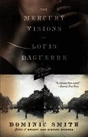Dominic Smith - The Mercury Visions of Louis Daguerre, Häftad