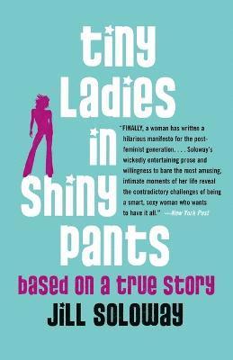 Jill Soloway - Tiny Ladies in Shiny Pants, Häftad