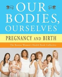 bokomslag Our Bodies, Ourselves: Pregnancy and Birth