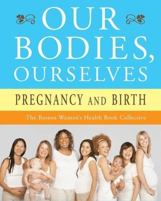 Boston Women's Health Book Collective, Judy Norsigian - Our Bodies, Ourselves: Pregnancy and Birth, Häftad