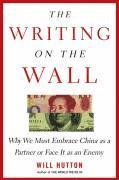 Will Hutton - The Writing on the Wall: Why We Must Embrace China as a Partner or Face It as an Enemy, Inbunden