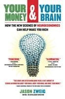 Jason Zweig - Your Money and Your Brain: How the New Science of Neuroeconomics Can Help Make You Rich, Häftad