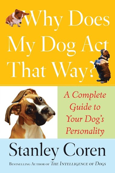bokomslag Why Does My Dog ACT That Way?: A Complete Guide to Your Dog's Personality