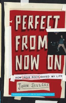 Perfect From Now On: How Indie Rock Saved My Life