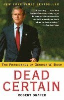 bokomslag Dead Certain: The Presidency of George W. Bush