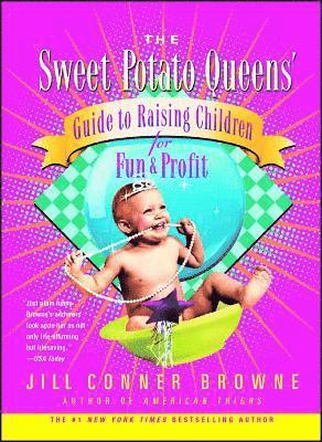 Jill Conner Browne - The Sweet Potato Queens' Guide to Raising Children for Fun and Profit, Häftad