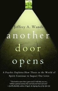 bokomslag Another Door Opens: A Psychic Explains How Those in the World of Spirit Continue to Impact Our Lives
