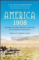 bokomslag America, 1908: The Dawn of Flight, the Race to the Pole, the Invention of the Model T, and the Making of a Modern Nation