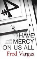 Fred Vargas - Have Mercy on Us All, Häftad