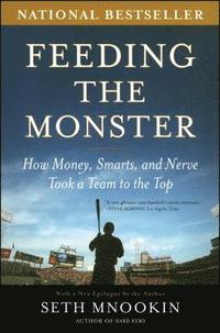 bokomslag Feeding the Monster: How Money, Smarts, and Nerve Took a Team to the Top