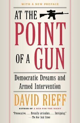 bokomslag At the Point Of a Gun: Democratic Dreams and Armed Intervention